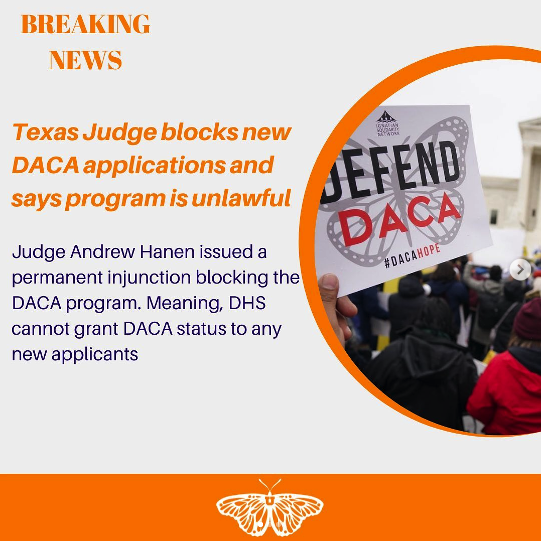 "Breaking News. Texas Judge blocks new DACA applications and says program is unlawful. Judge Andrew Hanen issued a permanent injunction blocking the DACA program, Meaning, DHS cannot grant DACA status to any new applicants."